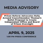 Prison Reform Advocates Rally Around Councilmember Thomas’s Ballot Proposal to Create Independent Office and Board of Prison Oversight